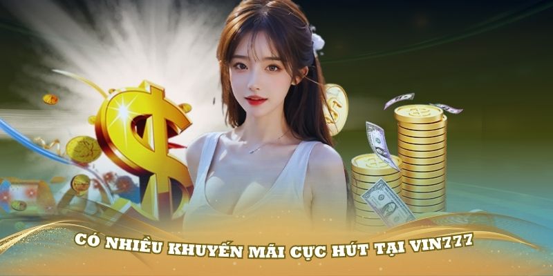 Có nhiều khuyến mãi cực hút tại Vin777