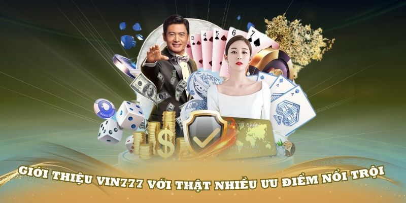 Giới thiệu Vin777 với thật nhiều ưu điểm nổi trội