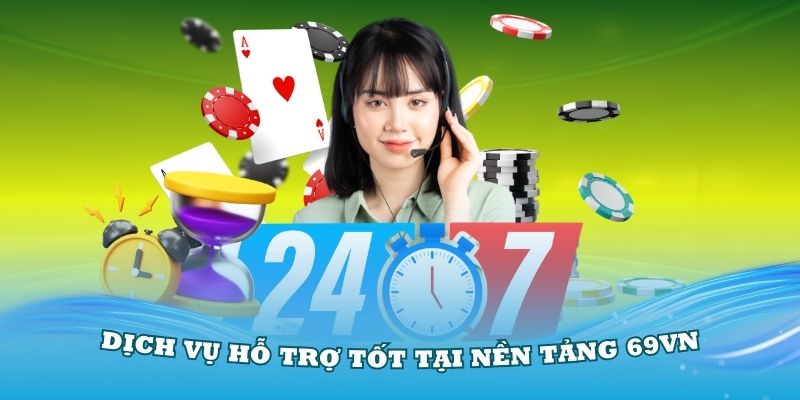 Các dịch vụ hỗ trợ tốt tại nền tảng 69VN