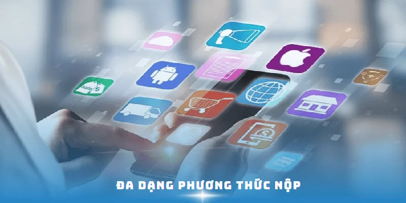 Đa dạng phương thức nộp